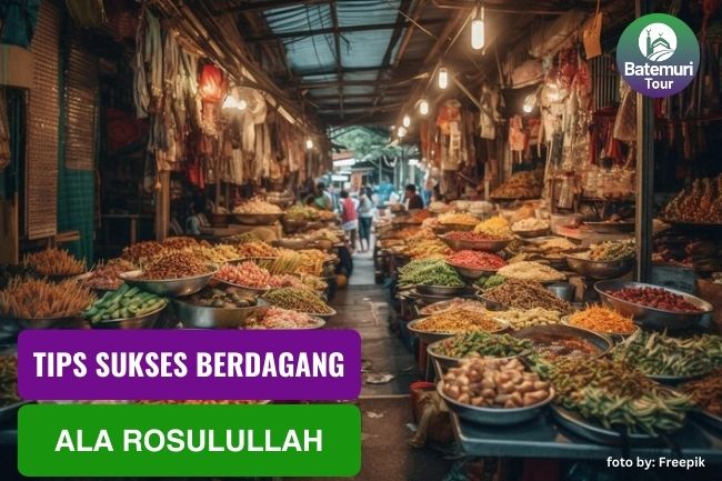 6 Tips Sukses Rosulullah dalam Berdagang 